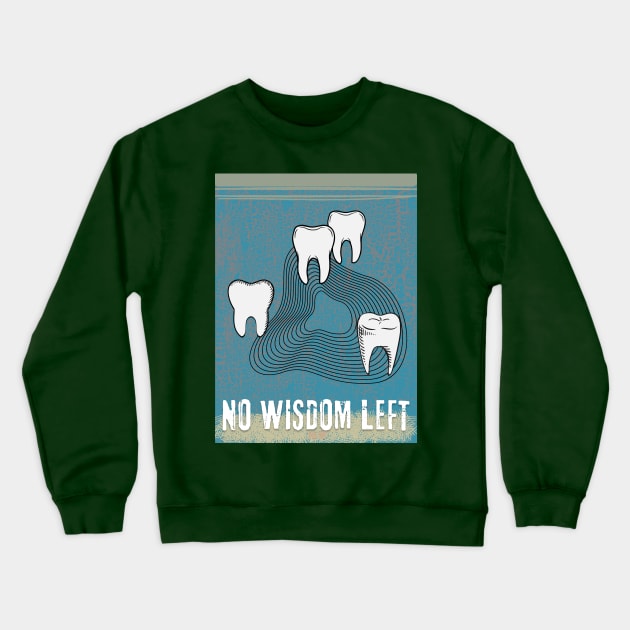 WISDOM TEETH - NO WISDOM LEFT Crewneck Sweatshirt by SEIKA by FP